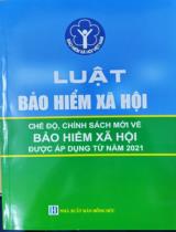 Luật Bảo hiểm xã hội  : Chế độ chính sách mới về bảo hiểm xã hội được áp dụng từ năm 2021 