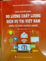 Đo lường chất lượng dịch vụ tại Việt Nam nhìn từ phía khách hàng : Sách chuyên khảo 