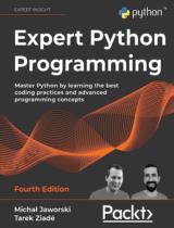 Expert Python Programming  : Master Python by learning the best coding practices and advanced programming concepts 