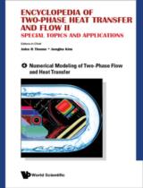 Encyclopedia of Two-Phase Heat Transfer and Flow II - Special Topics and Applications  : Volume 4. Numerical Modeling of Two-Phase Flow and Heat Transfer 