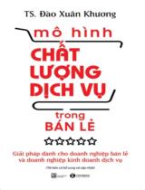 Mô hình chất lượng dịch vụ trong bán lẻ  : Giải pháp giành cho doanh nghiệp bán lẻ và doanh nghiệp kinh doanh dịch vụ 