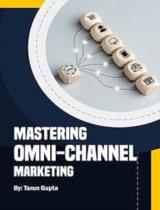 Mastering Omni-Channel Marketing  : Strategies for seamless customer experiences 